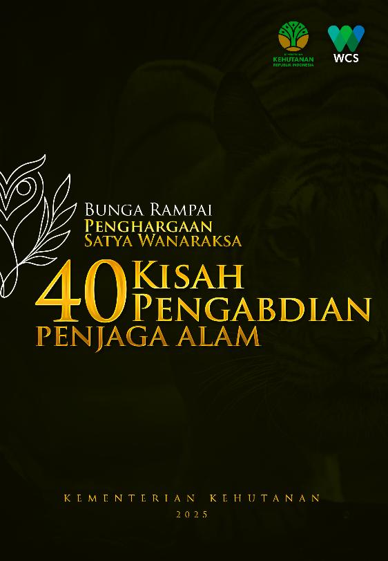 Laporan 40 KISAH PENGABDIAN PENJAGA ALAM - BUNGA RAMPAI PENGHARGAAN SATYA WANARAKSA