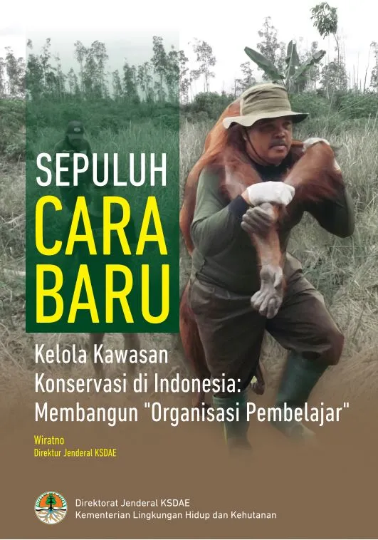 Laporan Sepuluh Cara Baru Kelola Kawasan Konservasi di Indonesia: Membangun "Organisasi Pembelajar"