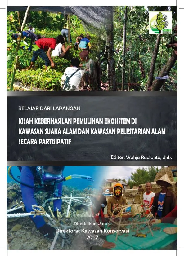 Laporan Belajar Dari Lapangan: KISAH KEBERHASILAN PEMULIHAN EKOSISTEM DI KAWASAN SUAKA ALAM DAN KAWASAN PEL