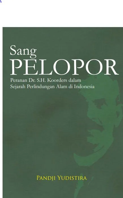 Laporan Sang Pelopor: Peranan Dr. S.H. Koorders Dalam Sejarah Perlindungan Alam di Indonesia