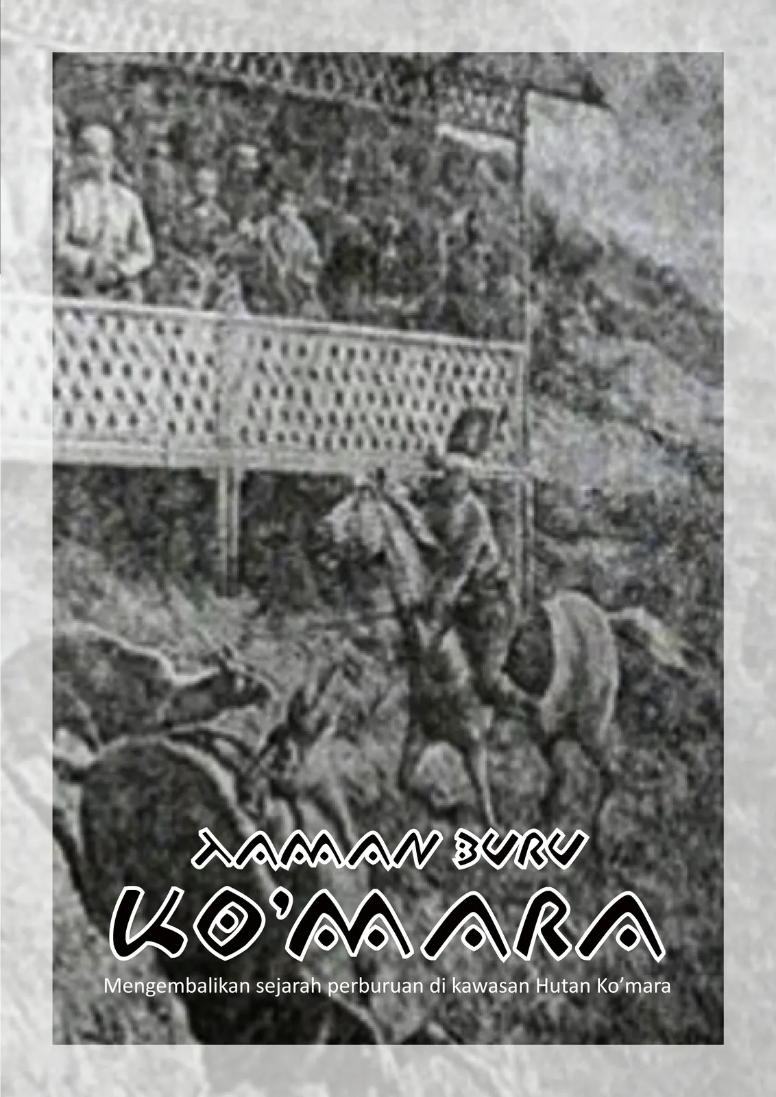 Laporan Taman Buru Ko’mara, Mengembalikan sejarah perburuan di kawasan Hutan Ko’mara